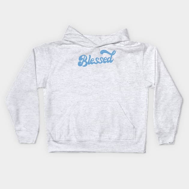 Blessed \/\/\/\/\ Retro Typography Design Kids Hoodie by DankFutura